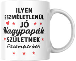  Ilyen eszméletlenül jó nagypapák születnek decemberben bögre (ilyen_nagypapak_szuletnek_decemberben_bogre)