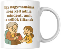 Egy nagymamának meg kell adnia mindent, amit a szülők tiltanak (lány) bögre (mamanak_meg_kell_adnia_amit_a_szulok_lany_bogre)