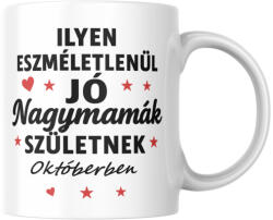  Ilyen eszméletlenül jó nagymamák születnek októberben bögre (ilyen_nagymamak_szuletnek_oktoberben_bogre)