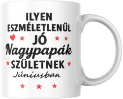 Ilyen eszméletlenül jó nagypapák születnek júniusban bögre (ilyen_nagypapak_szuletnek_juniusban_bogre)