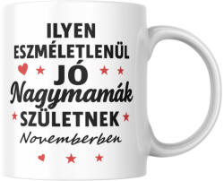  Ilyen eszméletlenül jó nagymamák születnek novemberben bögre (ilyen_nagymamak_szuletnek_novemberben_bogre)
