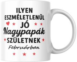  Ilyen eszméletlenül jó nagypapák születnek februárban bögre (ilyen_nagypapak_szuletnek_februarban_bogre)