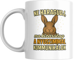 Ne haragudj, ma kizárólag a nyuszimmal kommunikálok bögre (ma_kizarolag_a_nyuszimmal_kommunikalok_bogre)
