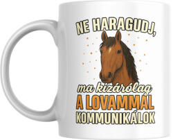 Ne haragudj, ma kizárólag a lovammal kommunikálok bögre (ma_kizarolag_a_lovammal_kommunikalok_bogre)
