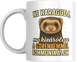  Ne haragudj, ma kizárólag a görényemmel kommunikálok bögre (ma_kizarolag_a_gorenyemmel_kommunikalok_bogre)