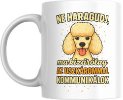  Ne haragudj, ma kizárólag a uszkárommal kommunikálok bögre (ma_kizarolag_az_uszkarommal_kommunikalok_bogre_)