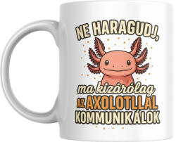  Ne haragudj, ma kizárólag az axolotllal kommunikálok bögre (ma_kizarolag_az_axolotllal_kommunikalok_bogre)