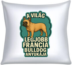  A világ legjobb francia bulldog anyukája párna (a_vilag_legjobb_francia_bulldog_anyukaja_parna)