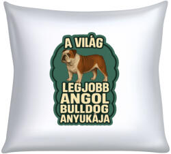  A világ legjobb angol bulldog anyukája párna (a_vilag_legjobb_angol_bulldog_anyukaja_parna)