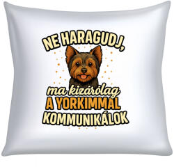  Ne haragudj, ma kizárólag a yorkimmal kommunikálok párna (ma_kizarolag_az_yorkimmal_kommunikalok_parna)