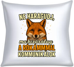  Ne haragudj, ma kizárólag a rókámmal kommunikálok párna (ma_kizarolag_a_rokammal_kommunikalok__parna)