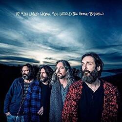 Chris Robinson Brotherhood, The If You Lived Here, You Would Be Home By Now
