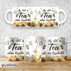  Az élet a tea után kezdődik bögre - time4gift