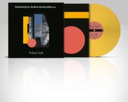 Mancarella, Francesco What I Felt (Colored Vinyl)