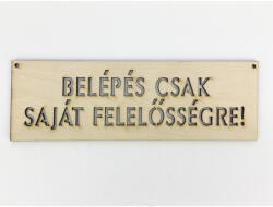  Natúr fa - "BELÉPÉS CSAK SAJÁT FELELŐSSÉGRE! " tábla - papelito