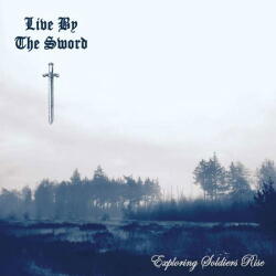 Live By The Sword Exploring Soldiers Rise - facethemusic - 9 590 Ft