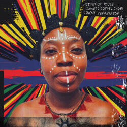 Soweto Gospel Choir - History Of House (LP) (8721093268611)