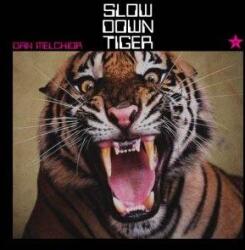 Melchior, Dan -& T Slow Down Tiger