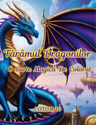 Cotomag Carte de Colorat Taramul Dragonilor - O Carte Magica de Colorat / Pentru Adulti si Copii Carte de colorat