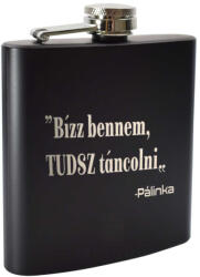  Gravírozott Bízz bennem tudsz táncolni pálinka flaska : Flaska méret - 7 oz