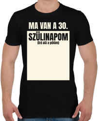 printfashion Ma van a 30. szülinapom - Egyedi számmal - Férfi póló - Fekete (17714100)