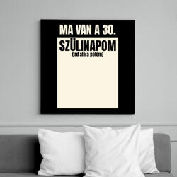 printfashion Ma van a 30. szülinapom - Egyedi számmal - Vászonkép - Fekete (17714534)