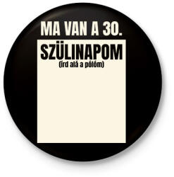 printfashion Ma van a 30. szülinapom - Egyedi számmal - Kitűző, hűtőmágnes - Fekete (17714524)