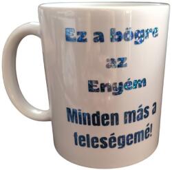  Ez a bögre az enyém. . . -fehér bögre (ZBNY01)