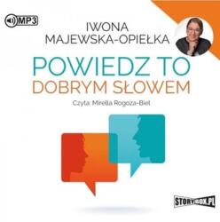 Iwona Majewska-Opiełka Powiedz to dobrym słowem audiobook