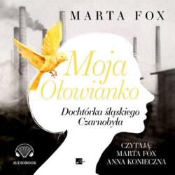 Marta Fox Moja Ołowianko. Dochtórka śląskiego Czarnobyla