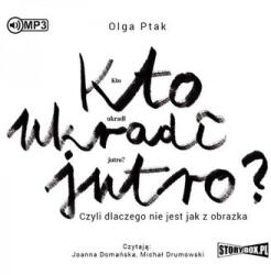 Olga Ptak Kto ukradł jutro? Czyli dlaczego. . . audiobook