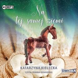 Katarzyna Kielecka Na tej samej ziemi. Audiobook