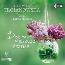 Sylwia Trojanowska Daj nam jeszcze szansę audiobook