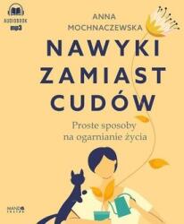 Anna Mochnaczewska CD MP3 Nawyki zamiast cudów. Proste sposoby na ogarnianie życia