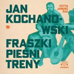 Jan Kochanowski Fraszki, Pieśni, Treny audiobook