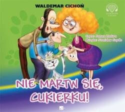 Waldemar Cichoń Nie martw się, Cukierku! audiobook