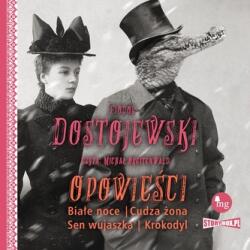 Dostojewski Fiodor CD MP3 Opowieści. Białe noce, Cudza żona, Sen wujaszka, Krokodyl