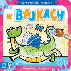 Anna Podgórska Czarodziejski pędzelek. W bajkach. Malowanka wodna