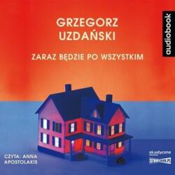 Grzegorz Uzdański Zaraz będzie po wszystkim. Audiobook