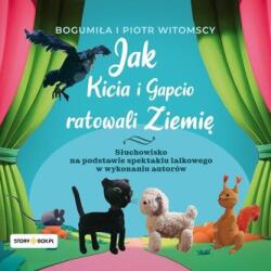 Bogumiła Witomska, Piotr Witomski Jak Kicia i Gapcio ratowali Ziemię