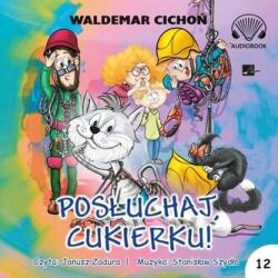 Waldemar Cichoń Posłuchaj, Cukierku! audiobook
