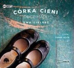 Ewa Cielesz Córka Cieni T. 2 Obce matki audiobook