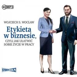 Wojciech S. Wocław Etykieta w biznesie, czyli jak ułatwić sobie życie