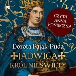 Dorota Pająk-Puda Jadwiga. Król nieświęty audiobook