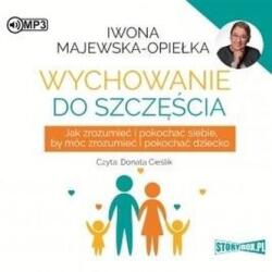 Iwona Majewska-Opiełka Wychowanie do szczęścia audiobook