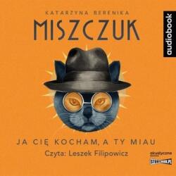 Katarzyna Berenika Miszczuk Ja cię kocham, a ty miau audiobook