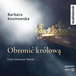 Barbara Kosmowska Obronić królową. Audiobook