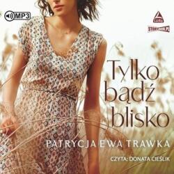 Patrycja Ewa Trawka Tylko bądź blisko audiobook