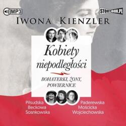 Iwona Kienzler Kobiety niepodległości. Bohaterki, żony. . CD