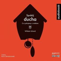 Wilhelm Schmid Spokój ducha. Co zyskujemy z wiekiem audiobook